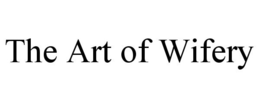 THE ART OF WIFERY trademark