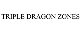 TRIPLE DRAGON ZONES trademark