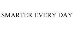 SMARTER EVERY DAY trademark