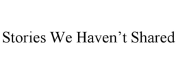 STORIES WE HAVEN'T SHARED trademark