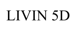 LIVIN 5D trademark