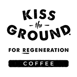 KISS THE GROUND. FOR REGENERATION COFFEE trademark
