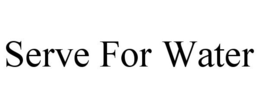 SERVE FOR WATER trademark