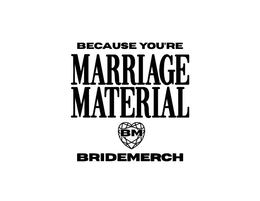 BECAUSE YOU'RE MARRIAGE MATERIAL BM BRIDEMERCH trademark