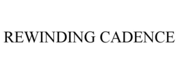 REWINDING CADENCE trademark