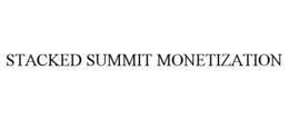 STACKED SUMMIT MONETIZATION trademark