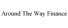AROUND THE WAY FINANCE trademark