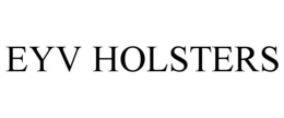 EYV HOLSTERS trademark