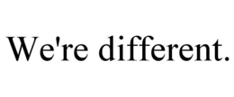 WE'RE DIFFERENT. trademark