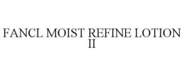 FANCL MOIST REFINE LOTION II trademark