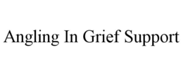 ANGLING IN GRIEF SUPPORT trademark