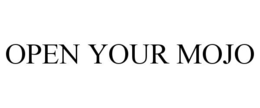 OPEN YOUR MOJO trademark