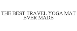 THE BEST TRAVEL YOGA MAT EVER MADE trademark