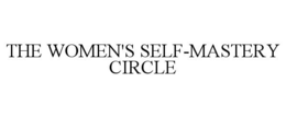 THE WOMEN'S SELF-MASTERY CIRCLE trademark