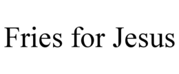 FRIES FOR JESUS trademark