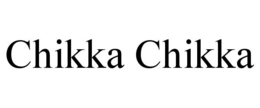 CHIKKA CHIKKA trademark
