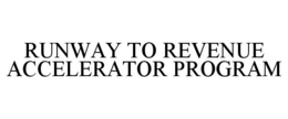RUNWAY TO REVENUE ACCELERATOR PROGRAM trademark