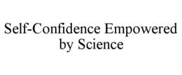 SELF-CONFIDENCE EMPOWERED BY SCIENCE trademark