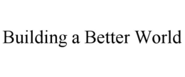 BUILDING A BETTER WORLD trademark