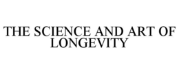 THE SCIENCE AND ART OF LONGEVITY trademark
