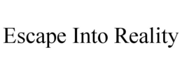 ESCAPE INTO REALITY trademark