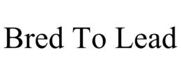 BRED TO LEAD trademark