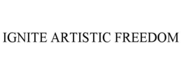 IGNITE ARTISTIC FREEDOM trademark