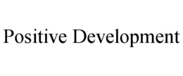 POSITIVE DEVELOPMENT trademark