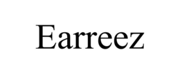 EARREEZ trademark