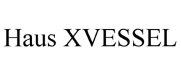 HAUS XVESSEL trademark