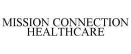 MISSION CONNECTION HEALTHCARE trademark