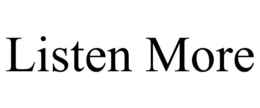 LISTEN MORE trademark