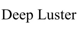 DEEP LUSTER trademark