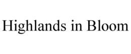 HIGHLANDS IN BLOOM trademark