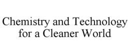 CHEMISTRY AND TECHNOLOGY FOR A CLEANER WORLD trademark