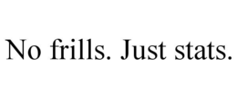 NO FRILLS. JUST STATS. trademark