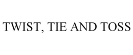 TWIST, TIE AND TOSS trademark