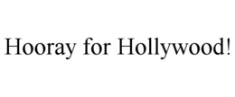 HOORAY FOR HOLLYWOOD! trademark