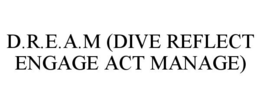 D.R.E.A.M (DIVE REFLECT ENGAGE ACT MANAGE) trademark