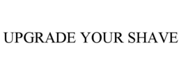 UPGRADE YOUR SHAVE trademark