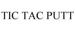 TIC TAC PUTT trademark