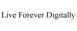 LIVE FOREVER DIGITALLY trademark
