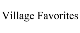 VILLAGE FAVORITES trademark