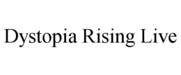 DYSTOPIA RISING LIVE trademark