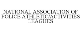 NATIONAL ASSOCIATION OF POLICE ATHLETIC/ACTIVITIES LEAGUES trademark