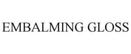 EMBALMING GLOSS trademark