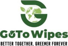 G GOTO WIPES BETTER TOGETHER, GREENER FOREVER trademark