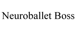 NEUROBALLET BOSS trademark