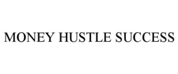 MONEY HUSTLE SUCCESS trademark