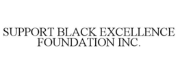 SUPPORT BLACK EXCELLENCE FOUNDATION INC. trademark